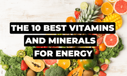 The 10 Best Vitamins And Minerals For Energy