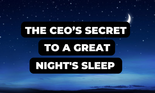 The CEO’S Secret To A Great Night's Sleep