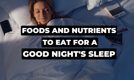 Foods and nutrients to eat for a good night's sleep