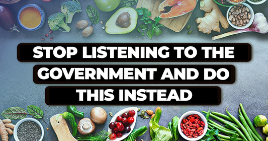 Stop Listening To The Government When It Comes To Health And Do This Instead!