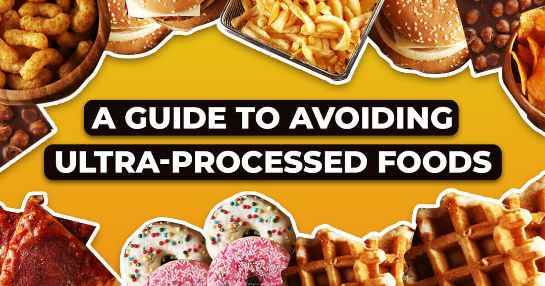 Your Ultimate Guide To Ultra Processed Foods