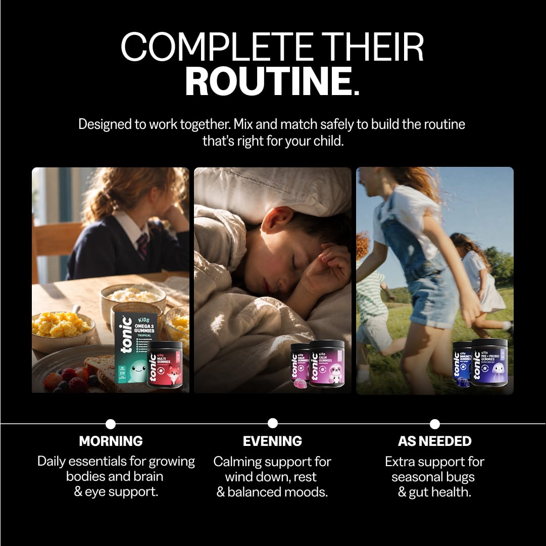 Kids vitamin routine with Tonic gummies: Multi and Omega 3 at breakfast, Calm at bedtime for wind-down, and Immunity and Pre + Probio as needed for seasonal bugs and gut health
